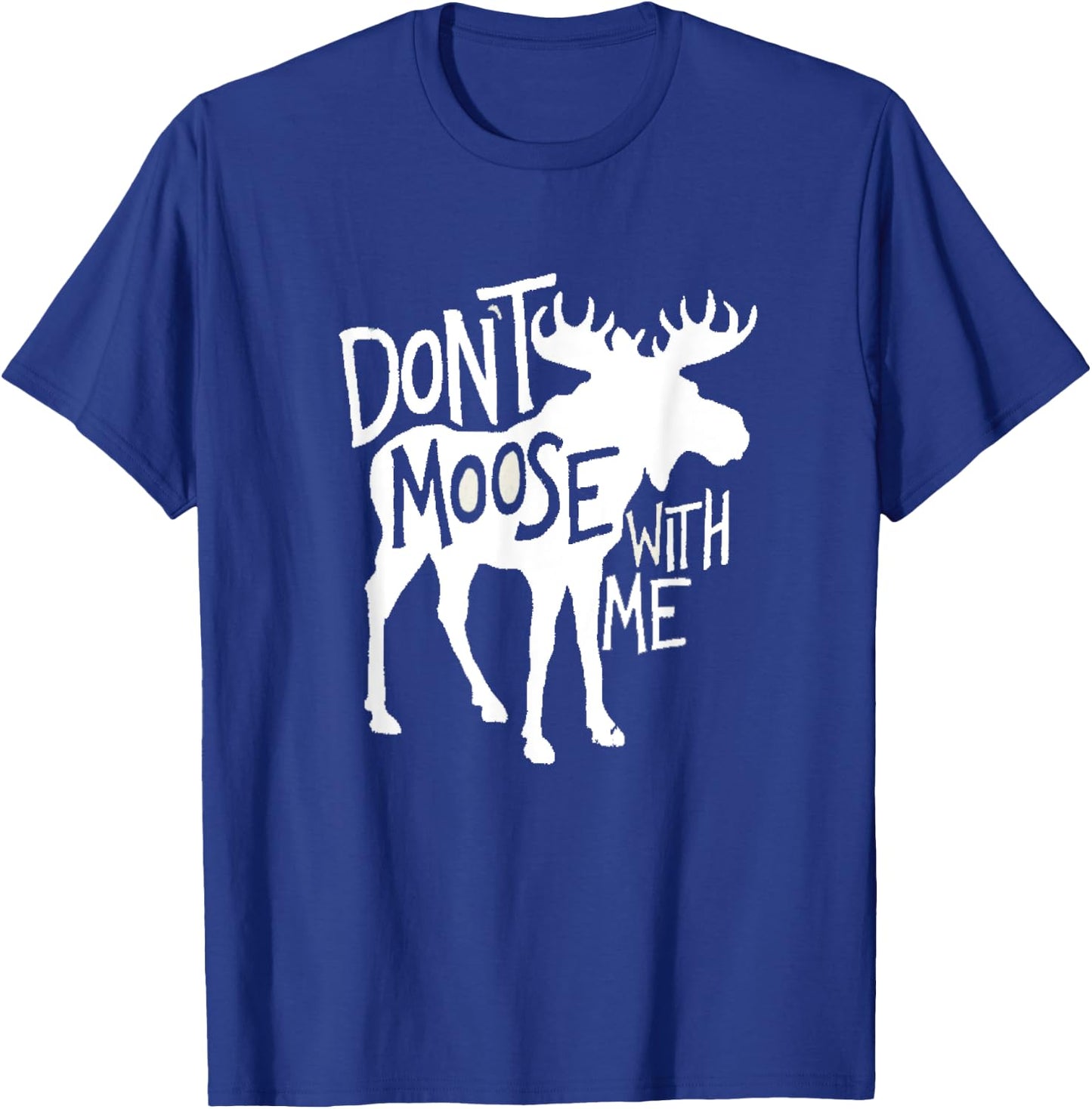 Don't Moose With Me Cute Moose Funny Design Moose Gifts T-Shirt - T-Shirt | Royal