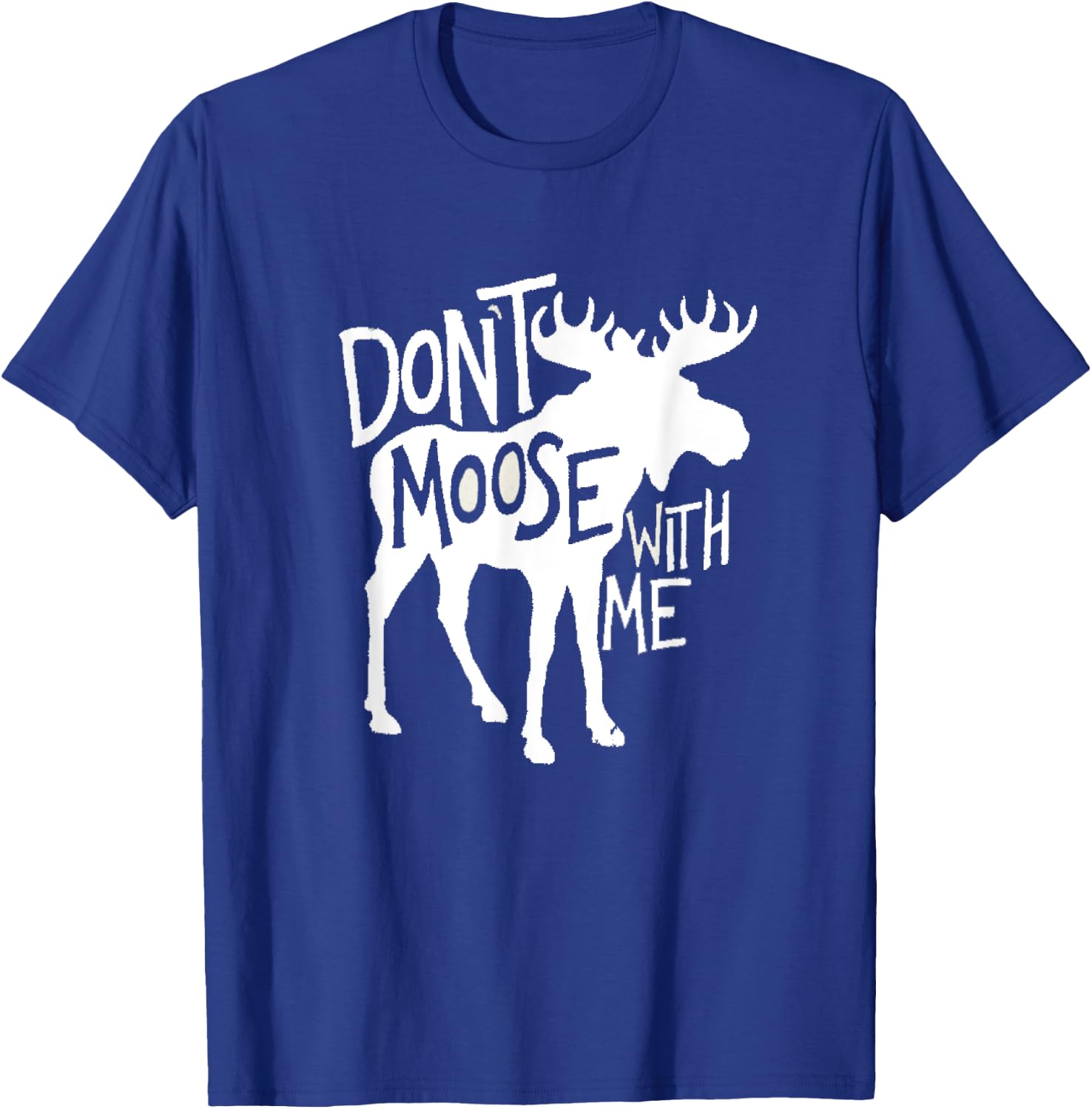 Don't Moose With Me Cute Moose Funny Design Moose Gifts T-Shirt - T-Shirt | Royal