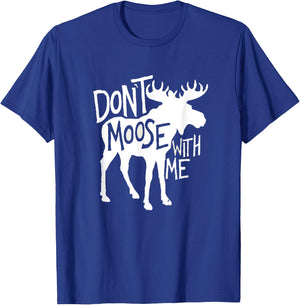 Don't Moose With Me Cute Moose Funny Design Moose Gifts T-Shirt - T-Shirt | Royal