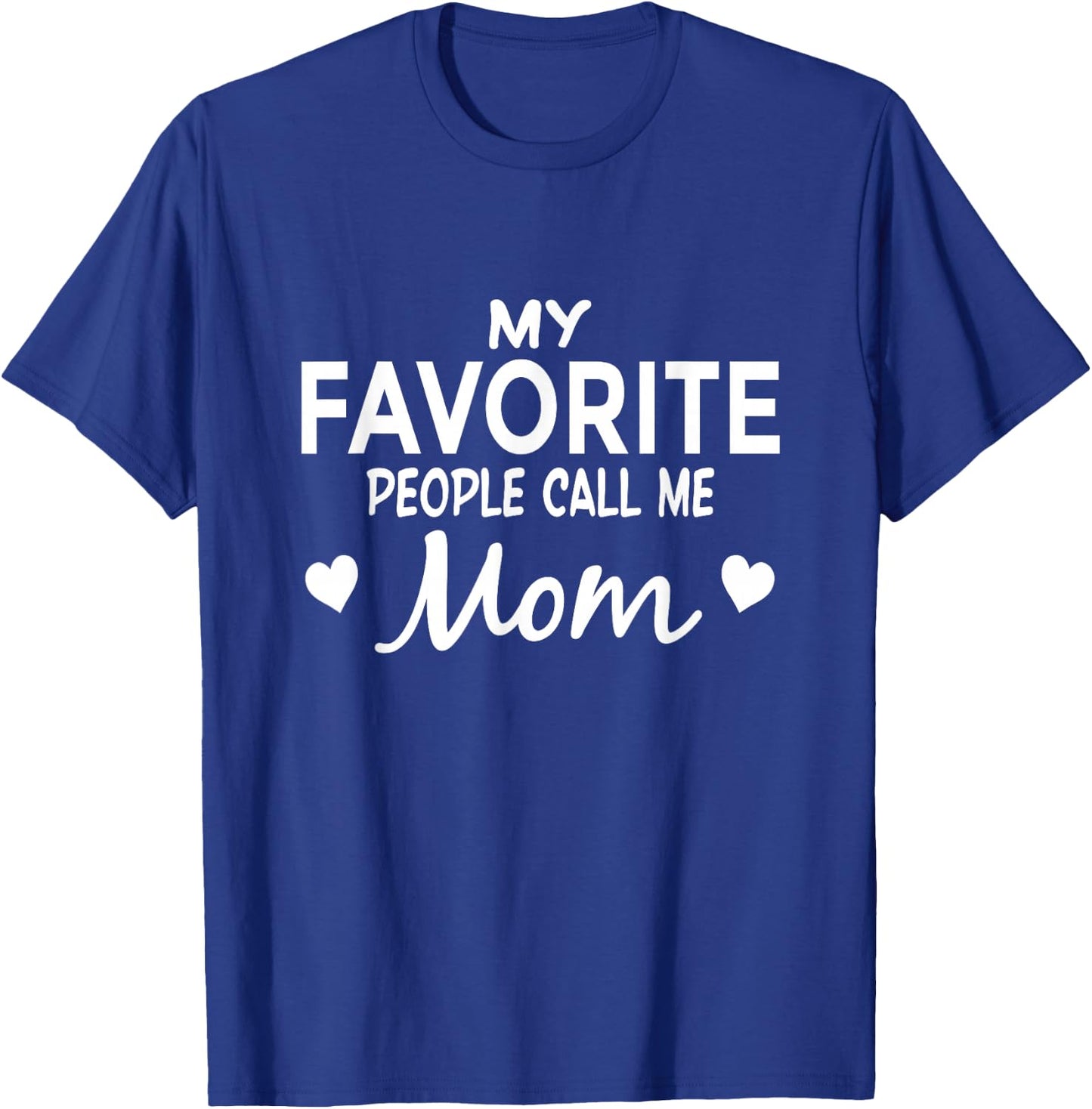 My Favorite People Call Me Mom T-Shirt - T-Shirt | Royal