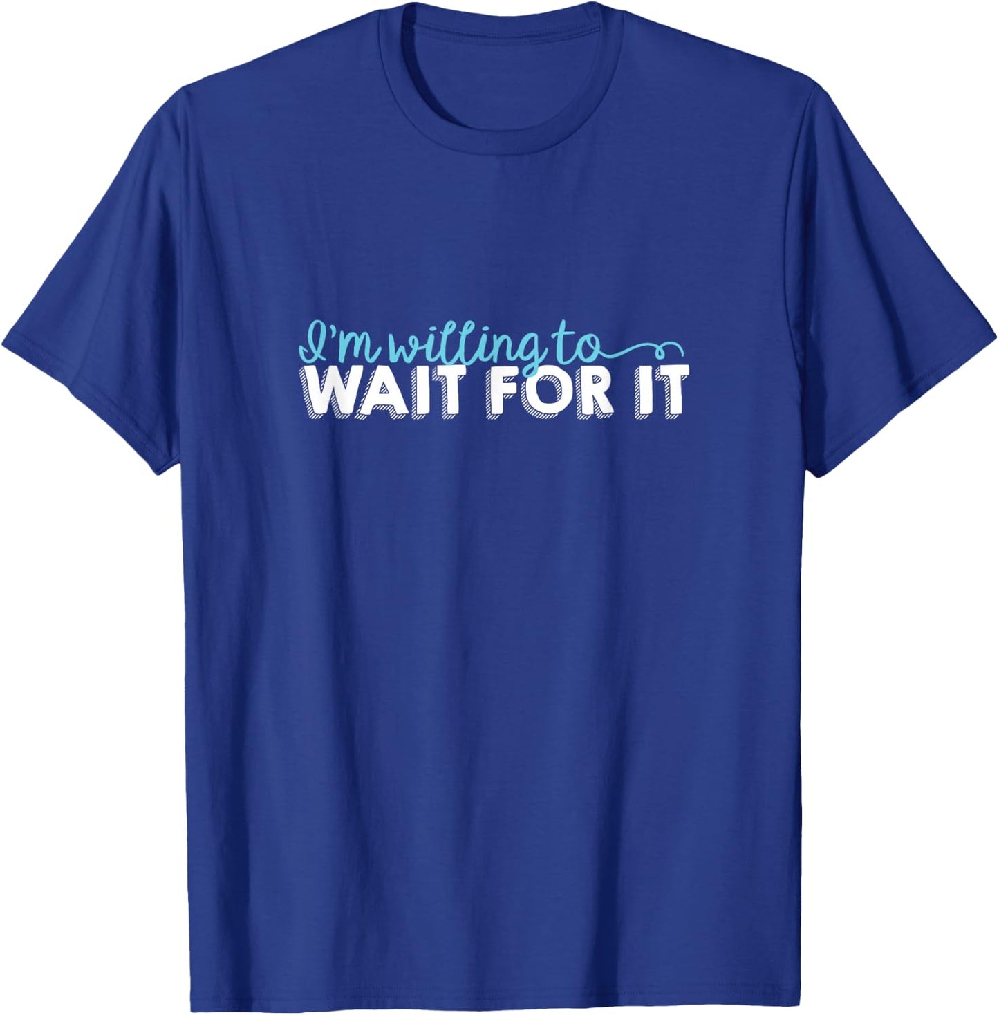 Wait For It - Love, Support, Hamilton T-Shirt - T-Shirt | Royal