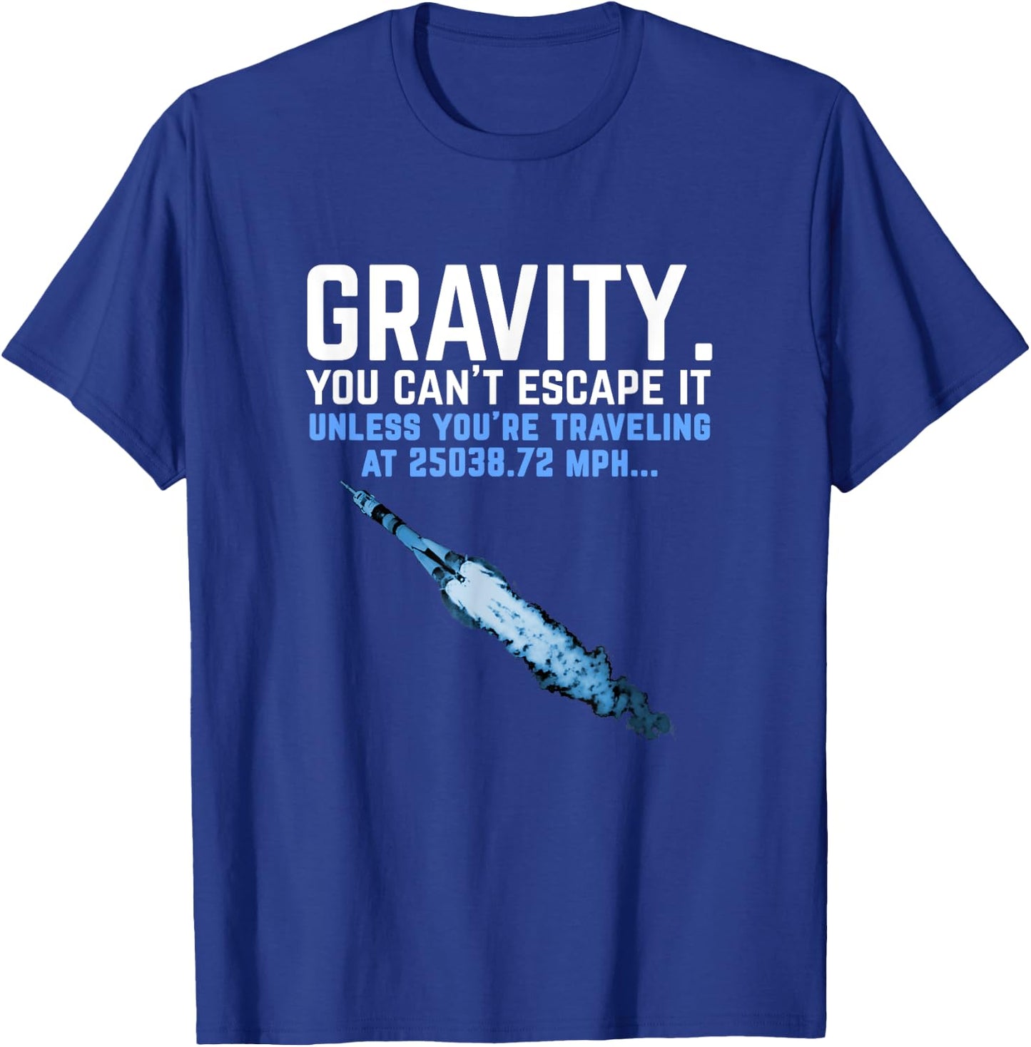 Gravity. You Can't Escape it. Funny Rocket Science T-Shirt - T-Shirt | Royal