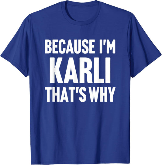 Because I'm Karli That's Why Am Personalized Name T-Shirt - T-Shirt | Royal