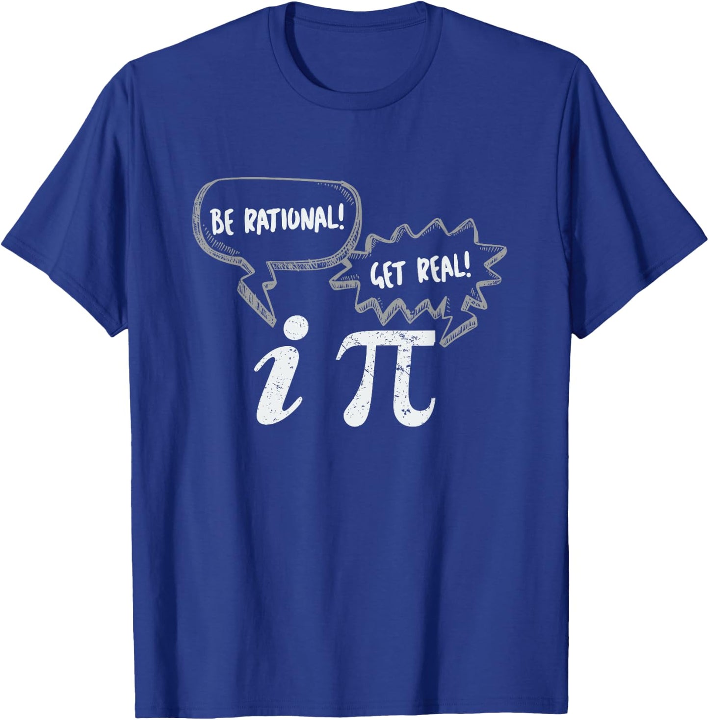 Pi Day : Be Rational Get Real Pi and Imaginary Number T-Shirt - T-Shirt | Royal