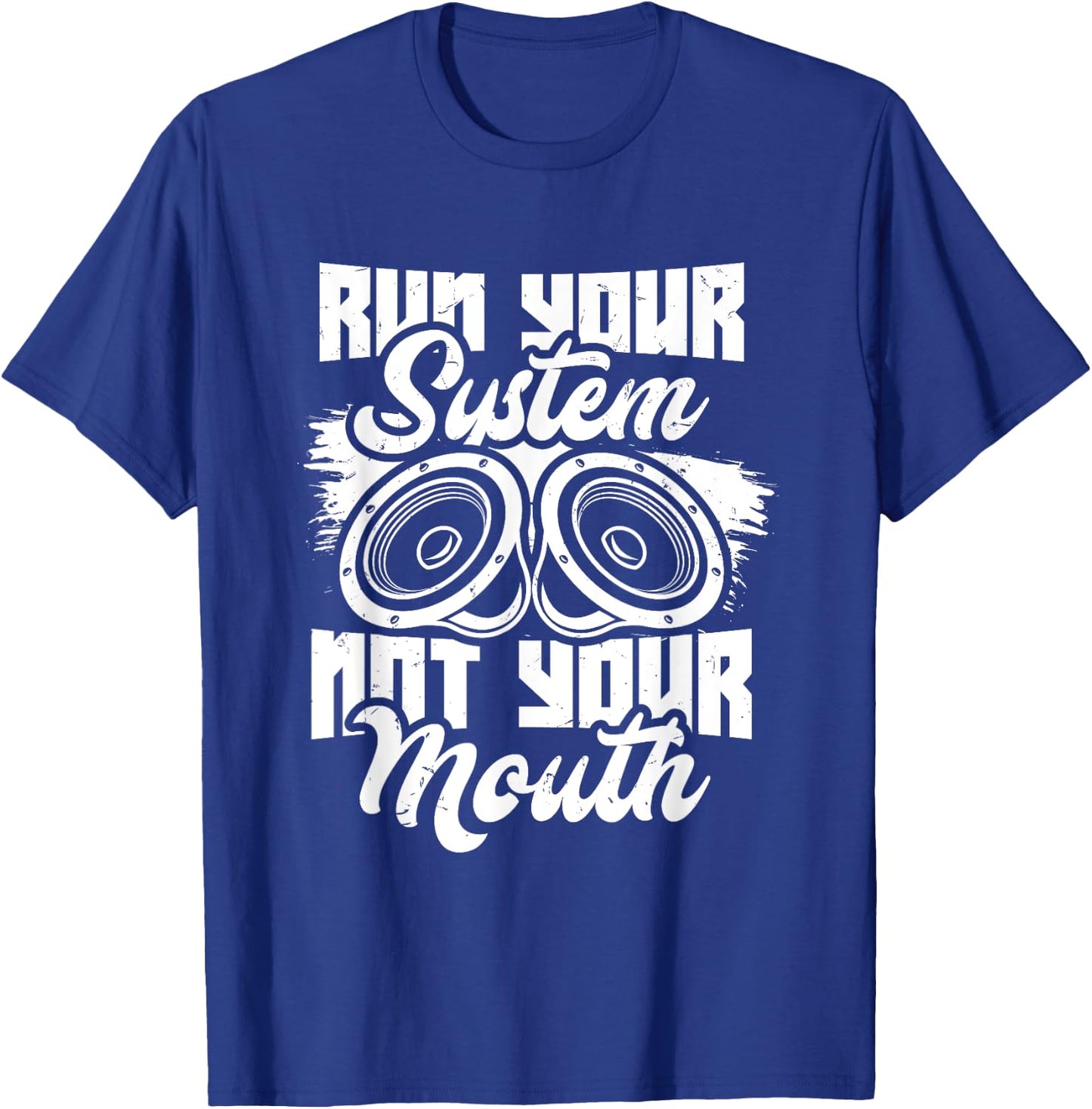 Run your system, not your mouth, audiologist and car stereo T-Shirt - T-Shirt | Royal