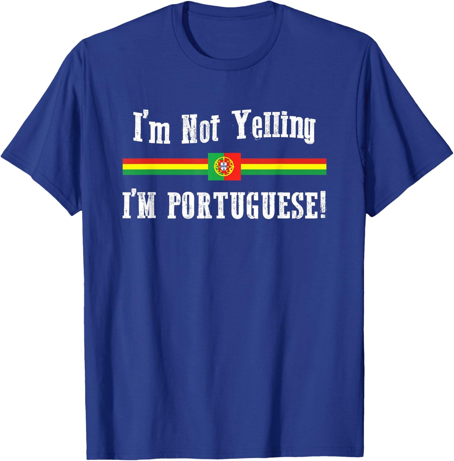 I'm Not Yelling, I'm Portuguese! Ethnic Pride T-Shirt - T-Shirt | Royal