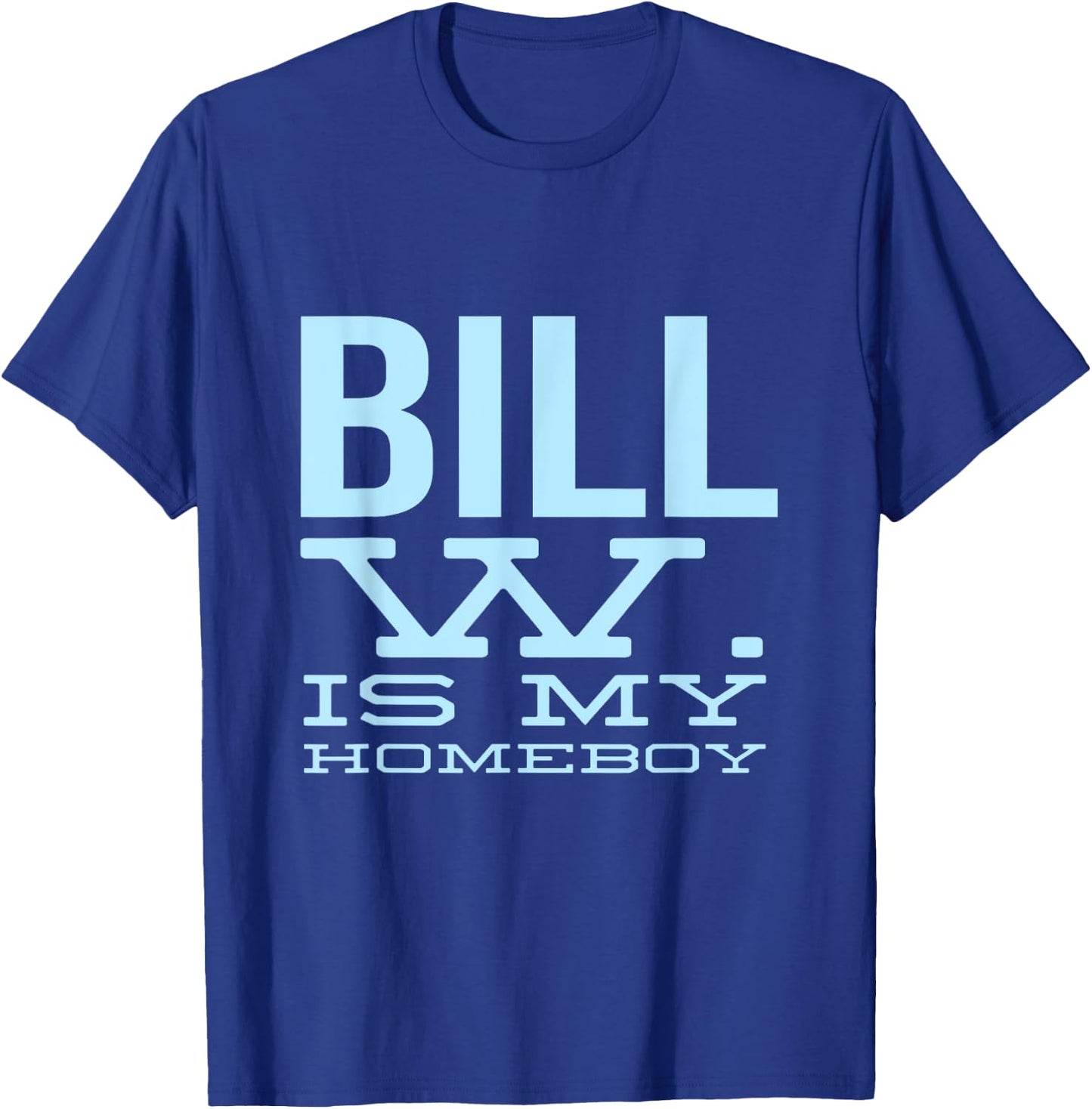 Bill W Is My Homeboy - Alcoholic AA NA Sobriety T-Shirt - T-Shirt | Royal