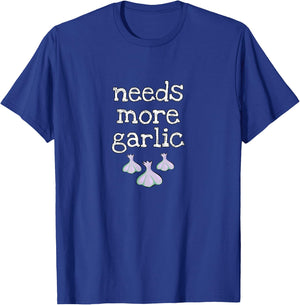 Needs More Garlic for garlic lovers and seasoning fans T-Shirt - T-Shirt | Royal