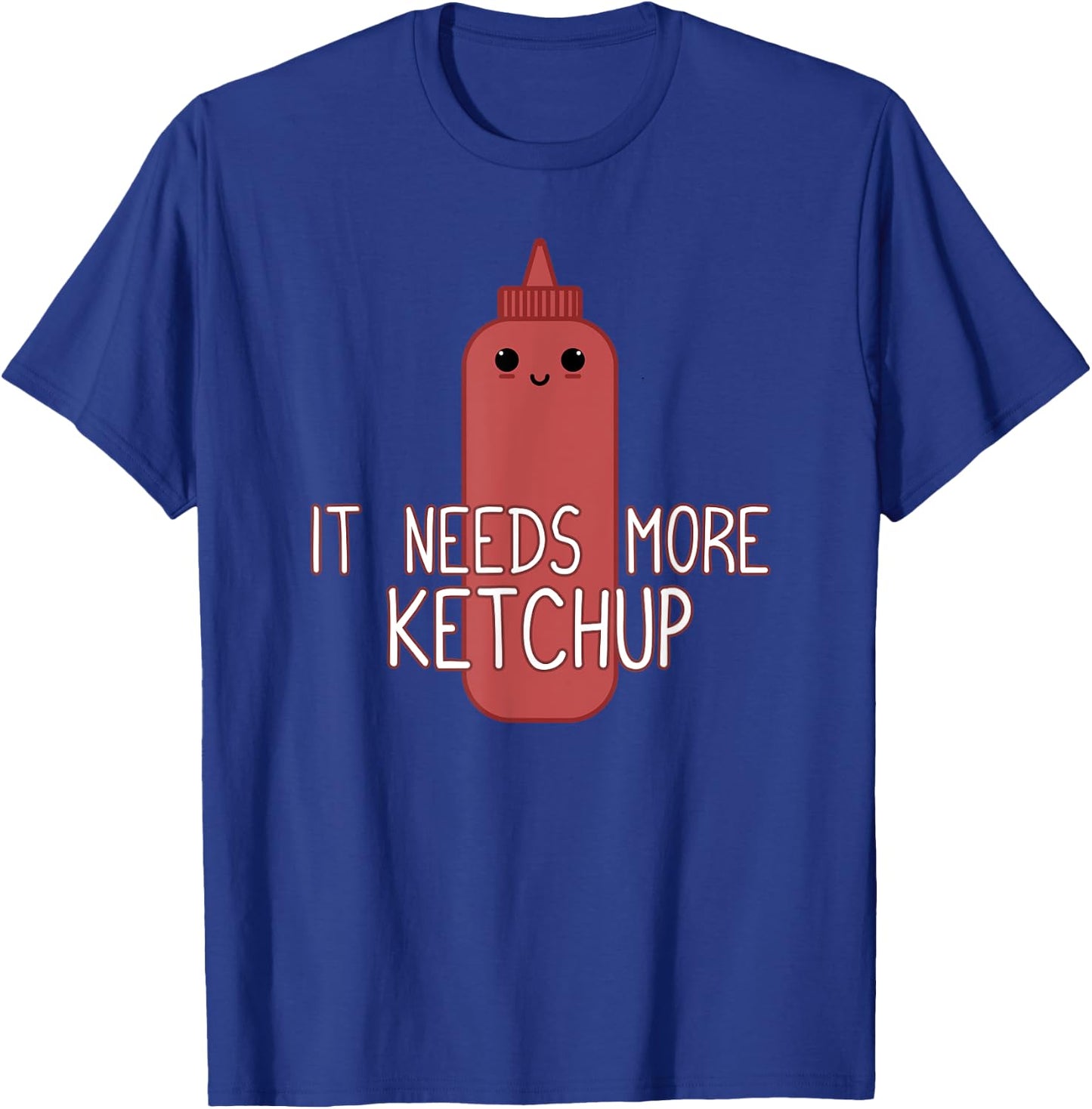 It Needs More Ketchup Funny Cute Ketchup Lover T-Shirt - T-Shirt | Royal