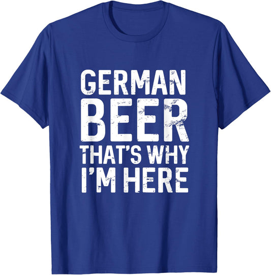 Funny German Beer That's Why I'm Here Oktoberfest Drinking T-Shirt - T-Shirt | Royal