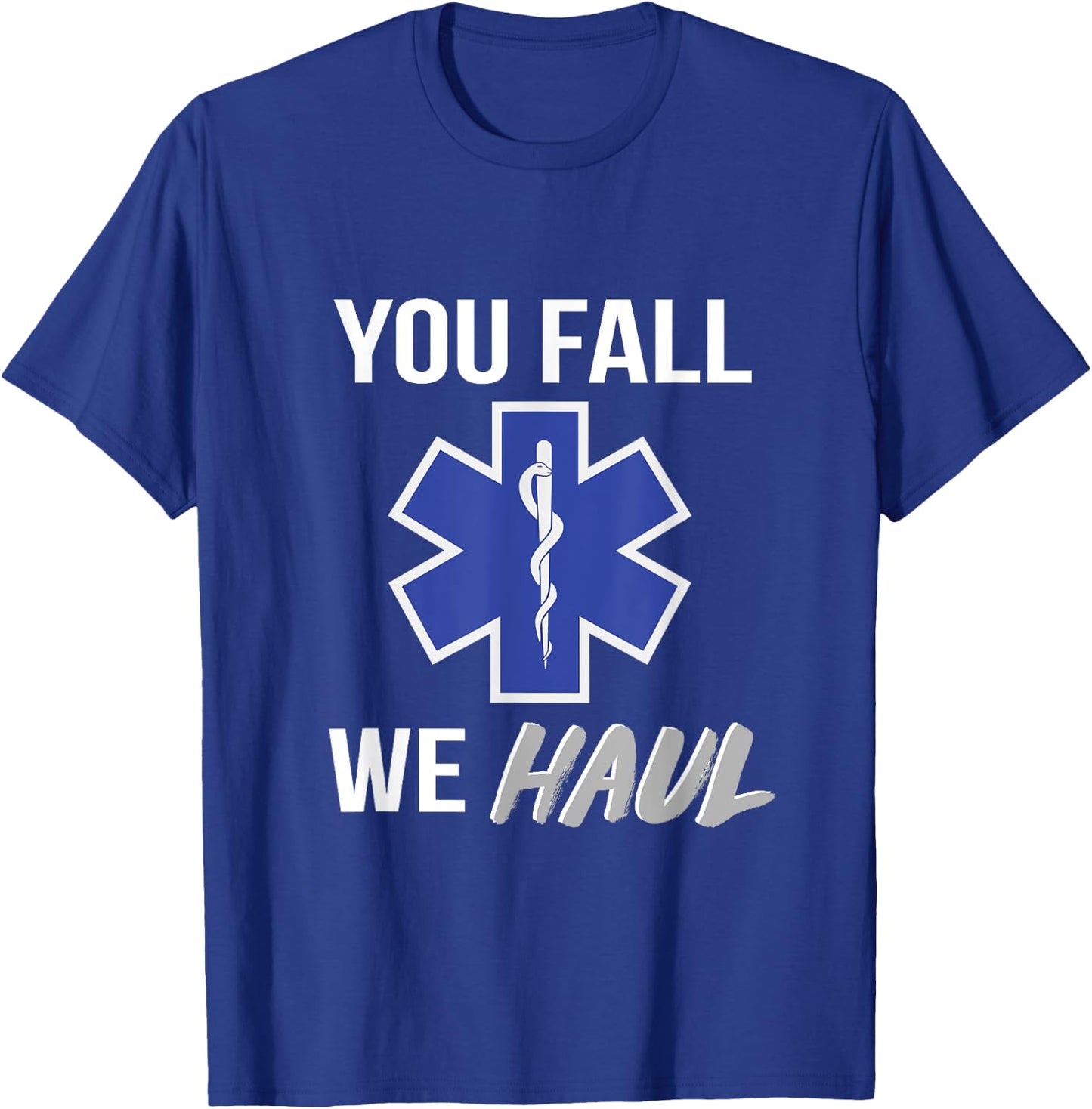 You fall we haul, Star of life, funny EMS EMT Paramedic AMR T-Shirt - T-Shirt | Royal