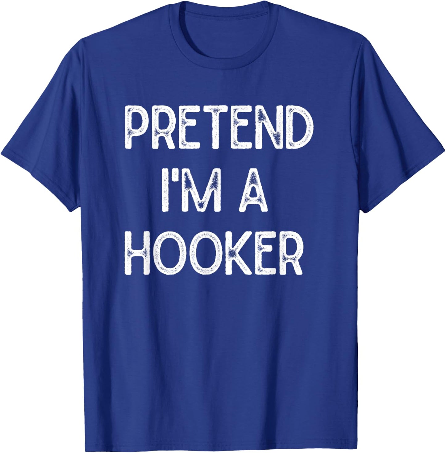 Pretend I'm a Hooker Halloween Party Simple DIY Costume T-Shirt - T-Shirt | Royal