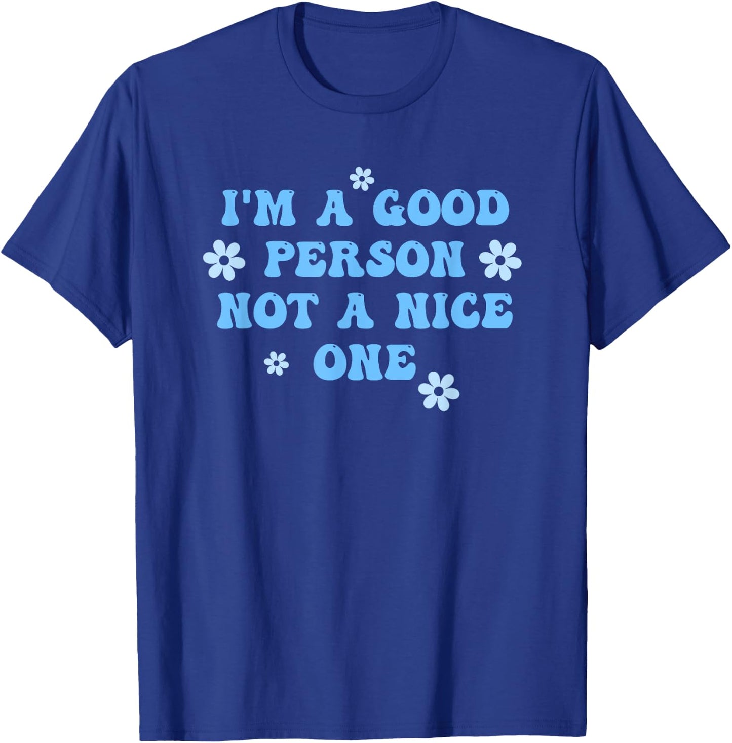 I'm A Good Person Not A Nice One Funny Quote T-Shirt - T-Shirt | Royal