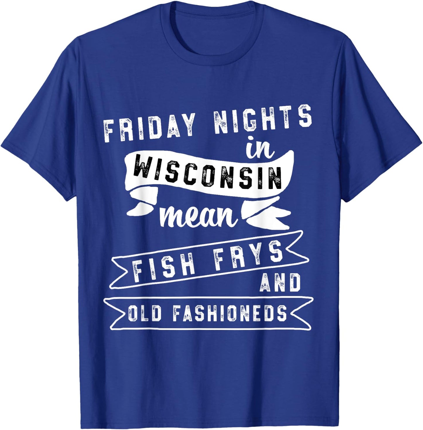 Fish Fry Fridays Old Fashioneds Wisconsin Gift T-Shirt - T-Shirt | Royal
