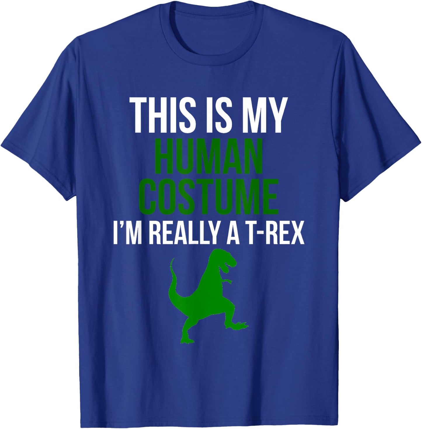 Human Costume I'm Really A T Rex Funny Halloween T-Shirt - T-Shirt | Royal