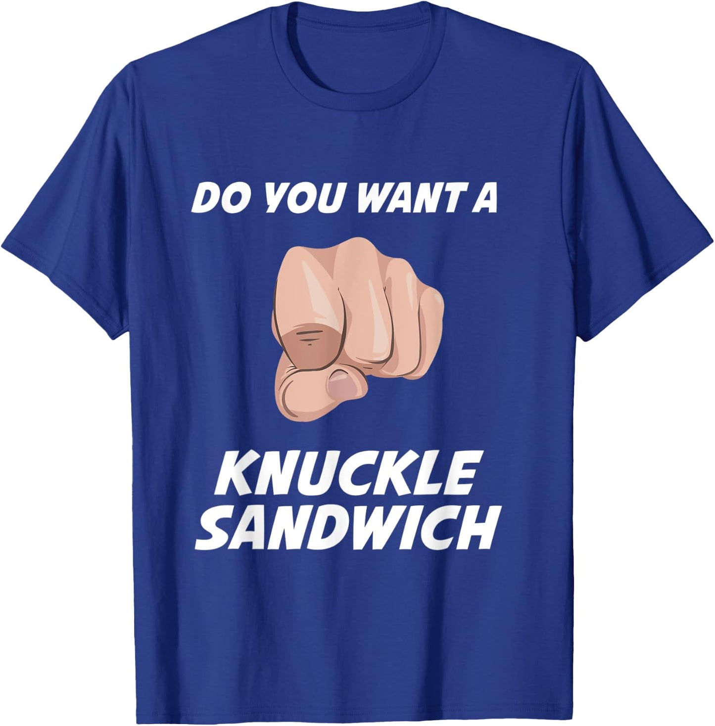 Do You Want a Knuckle Sandwich T-Shirt - T-Shirt | Royal