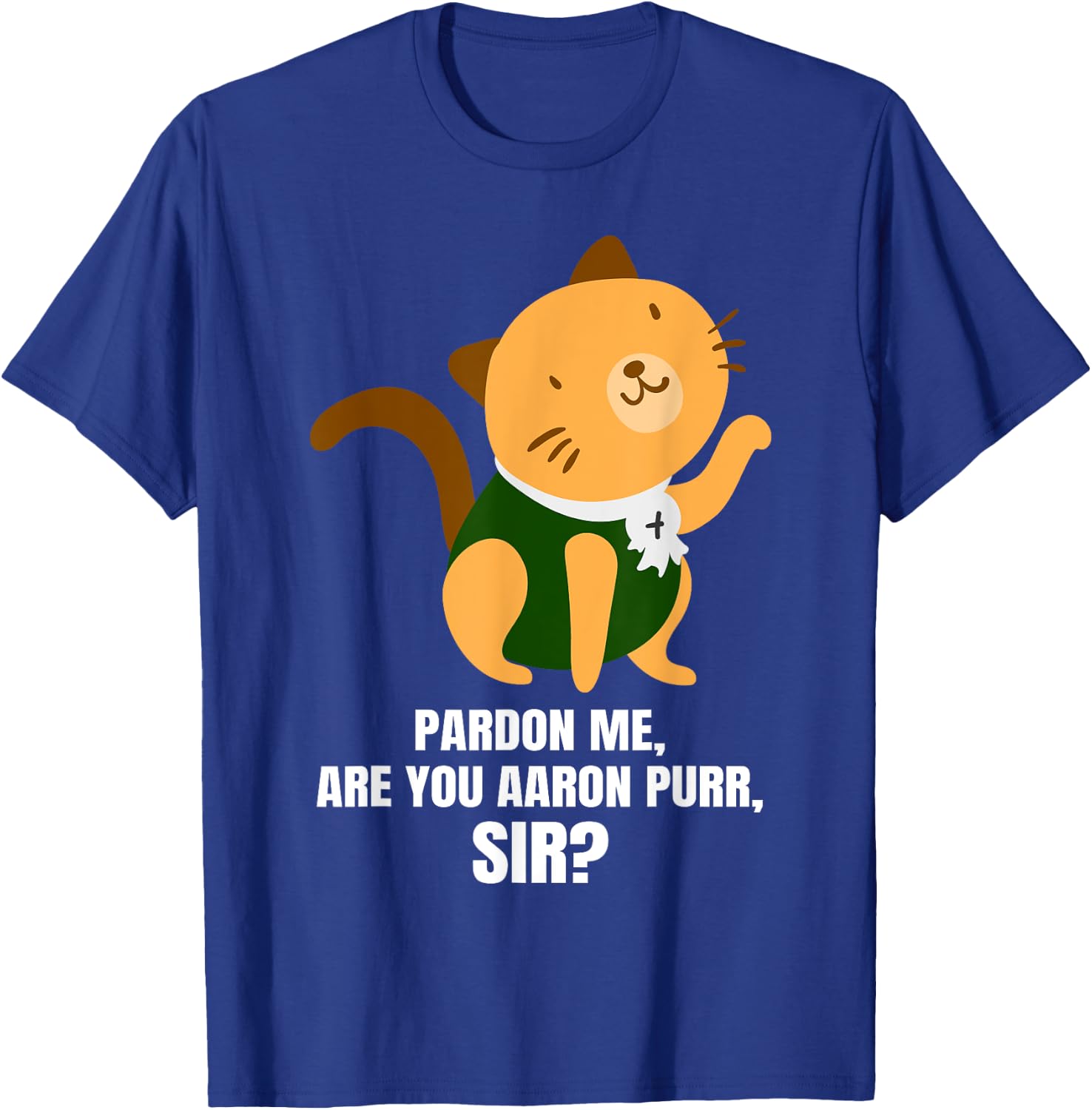 Pardon Me Are You Aaron Purr Sir? Alexander Hamilcat Men Women Kids T-Shirt - T-Shirt | Royal