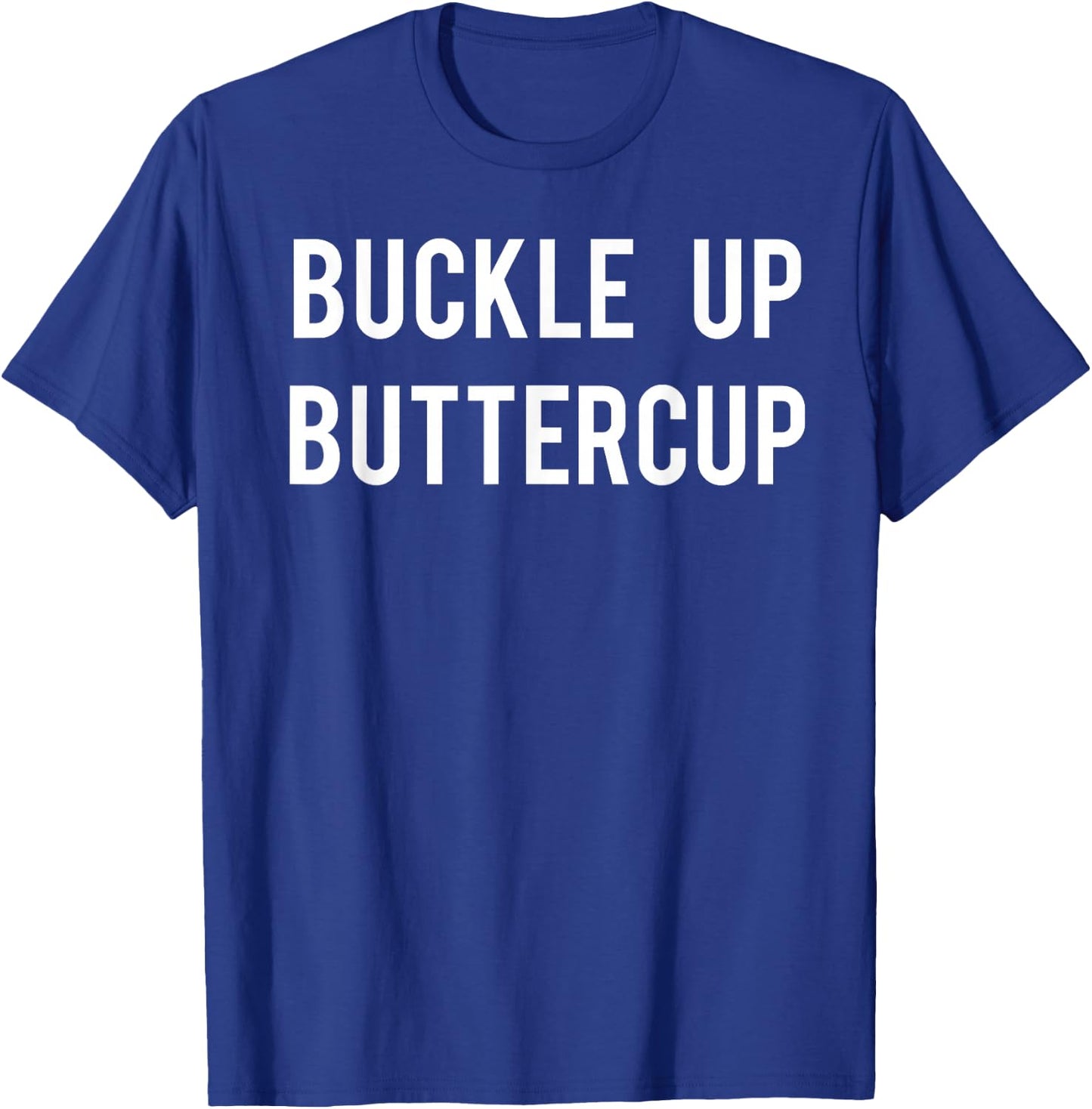 Buckle Up Buttercup T Shirt - Funny Cool buttercup shirt T-Shirt - T-Shirt | Royal