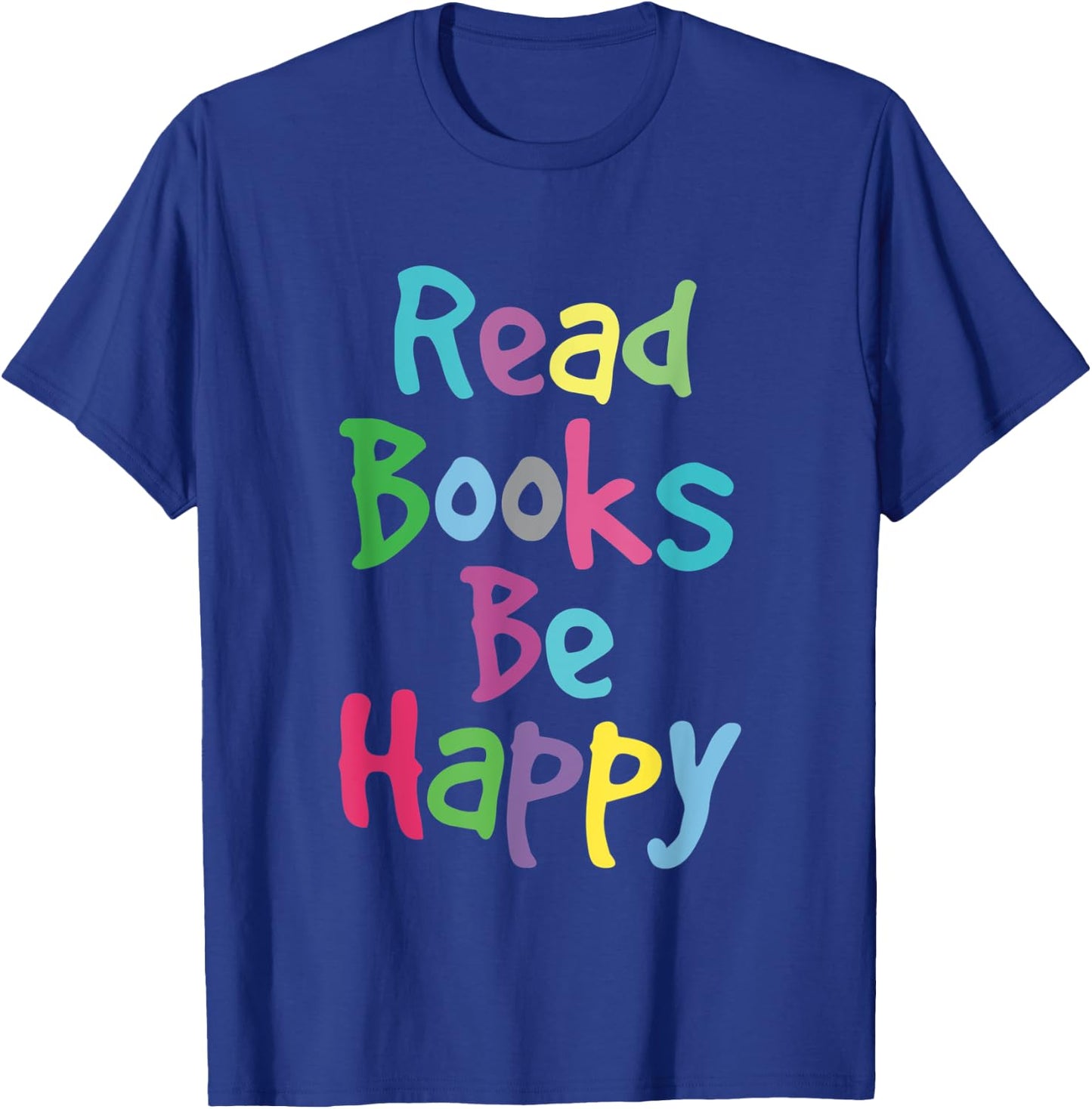 Reading Shirt Literacy Teacher Read Books Be Happy Men Women Kids T-Shirt - T-Shirt | Royal
