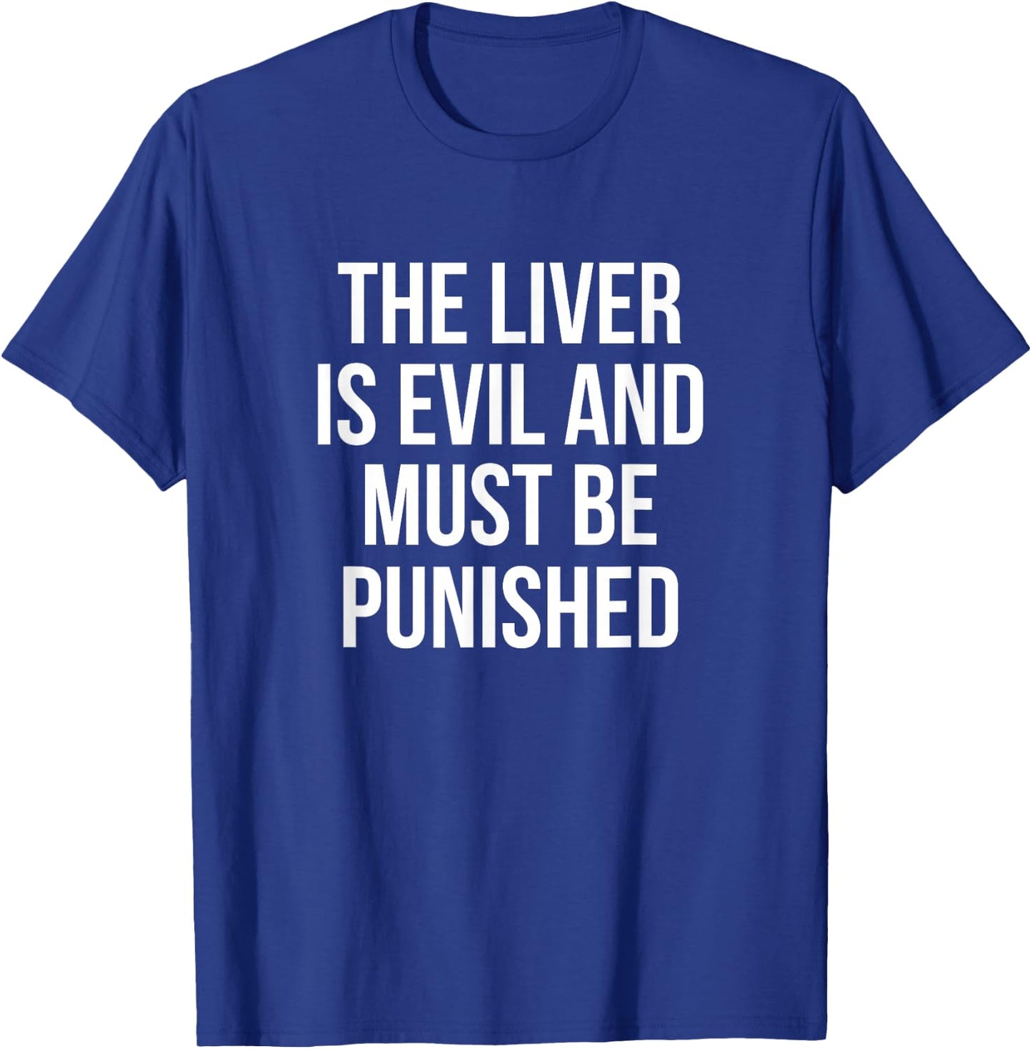 The Liver Is Evil And Must Be Punished Drinking T-Shirt - T-Shirt | Royal