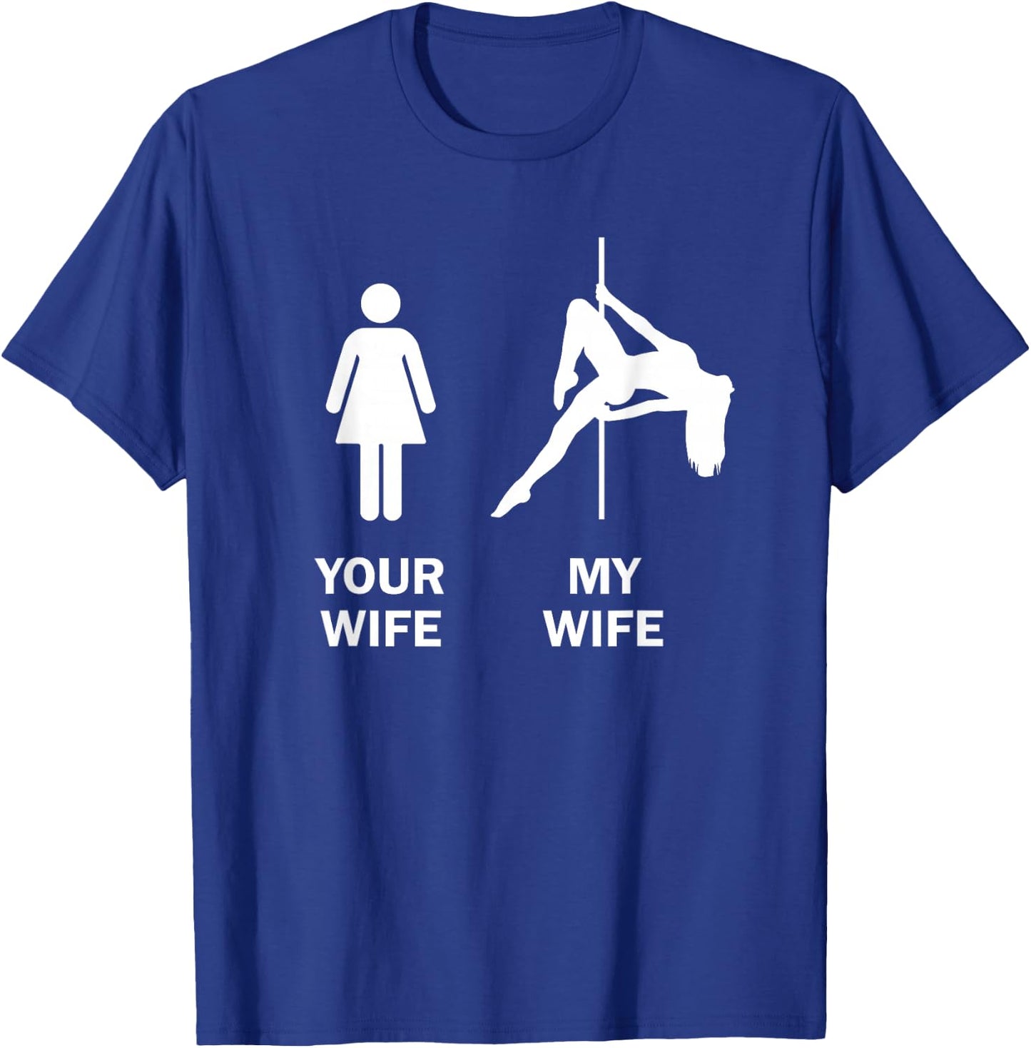 Funny Your Wife My Wife Pole Dance Gift T-Shirt - T-Shirt | Royal