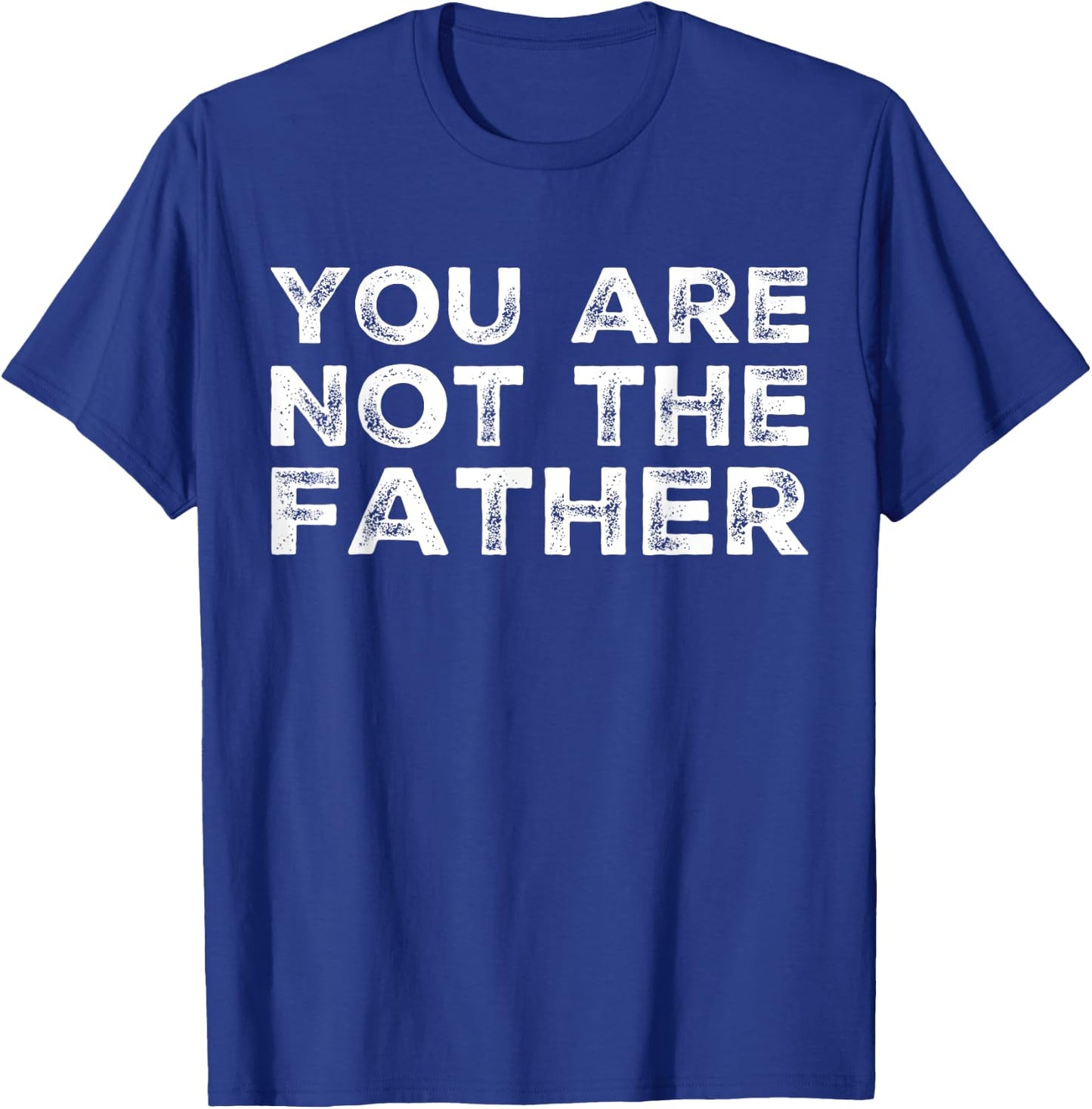 BW Funny Tops You Are Not The Father Humour T-Shirt - T-Shirt | Royal
