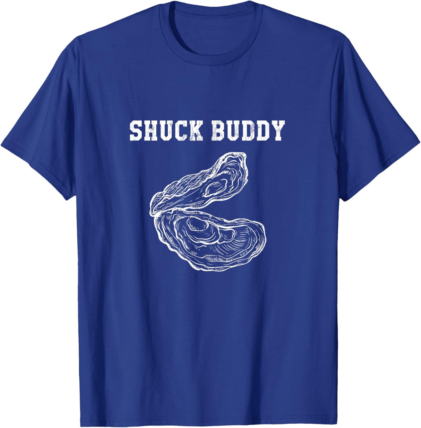 Funny Oyster Shuck Buddy Shucking T-Shirt - T-Shirt | Royal