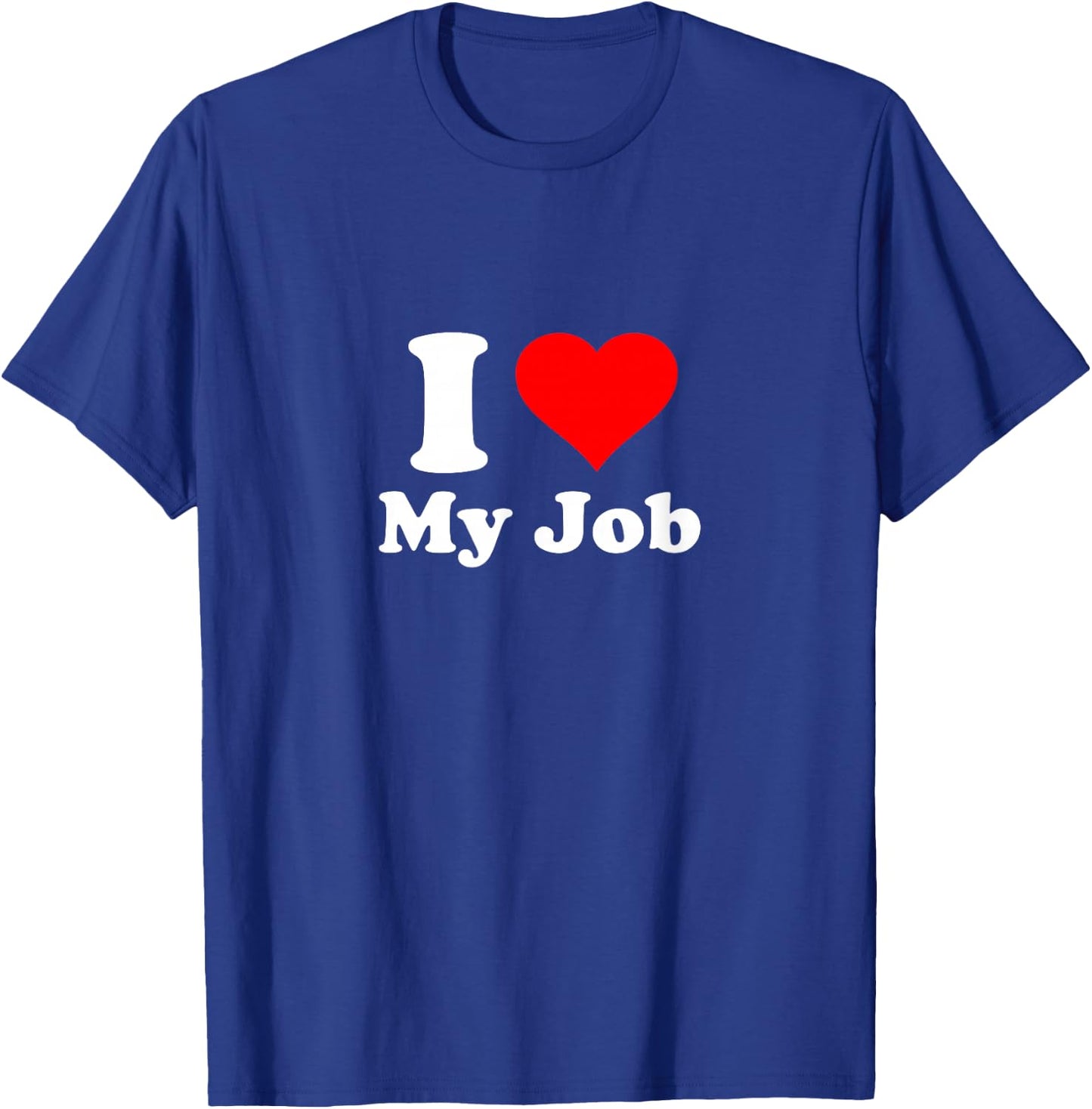 I Love My Job T-Shirt - T-Shirt | Royal