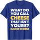 Funny Dad Joke Nacho Cheese Pun T-Shirt - T-Shirt | Royal