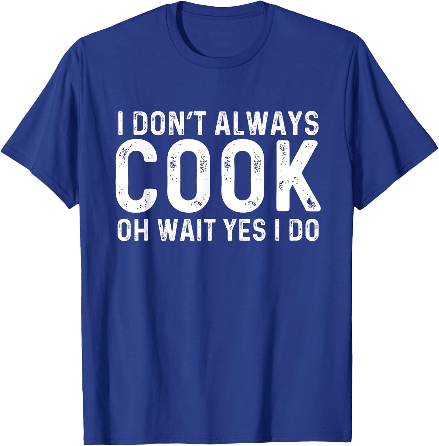 I Don't Always Cook Oh Wait Yes I Do | Chef T-Shirt - T-Shirt | Royal
