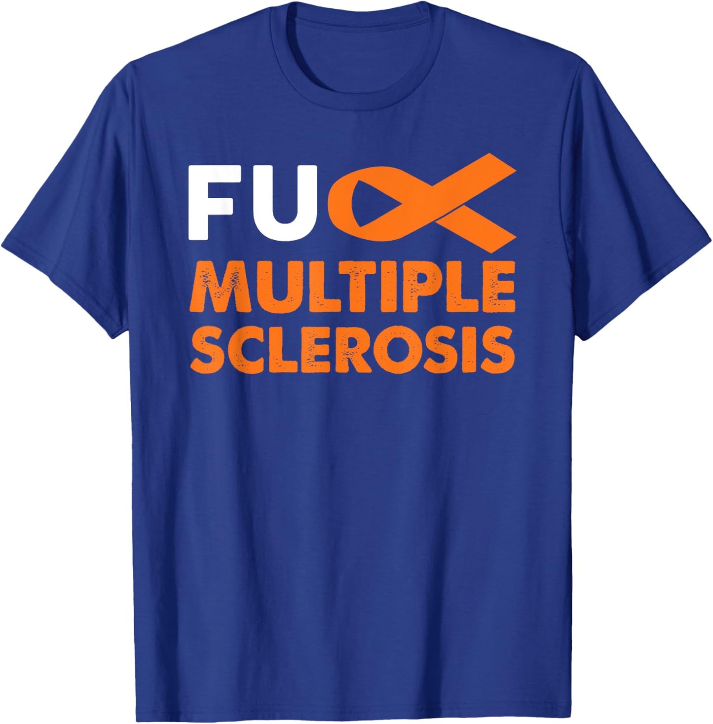 Fuck Multiple Sclerosis Awareness Shirt MS Support Survivor T-Shirt - T-Shirt | Royal