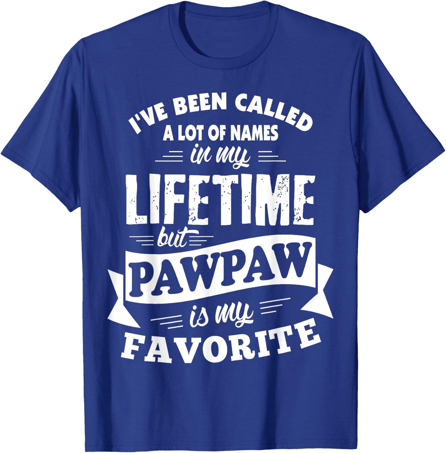 I've been called a lot of Names but Pawpaw is my Favorite T-Shirt - T-Shirt | Royal