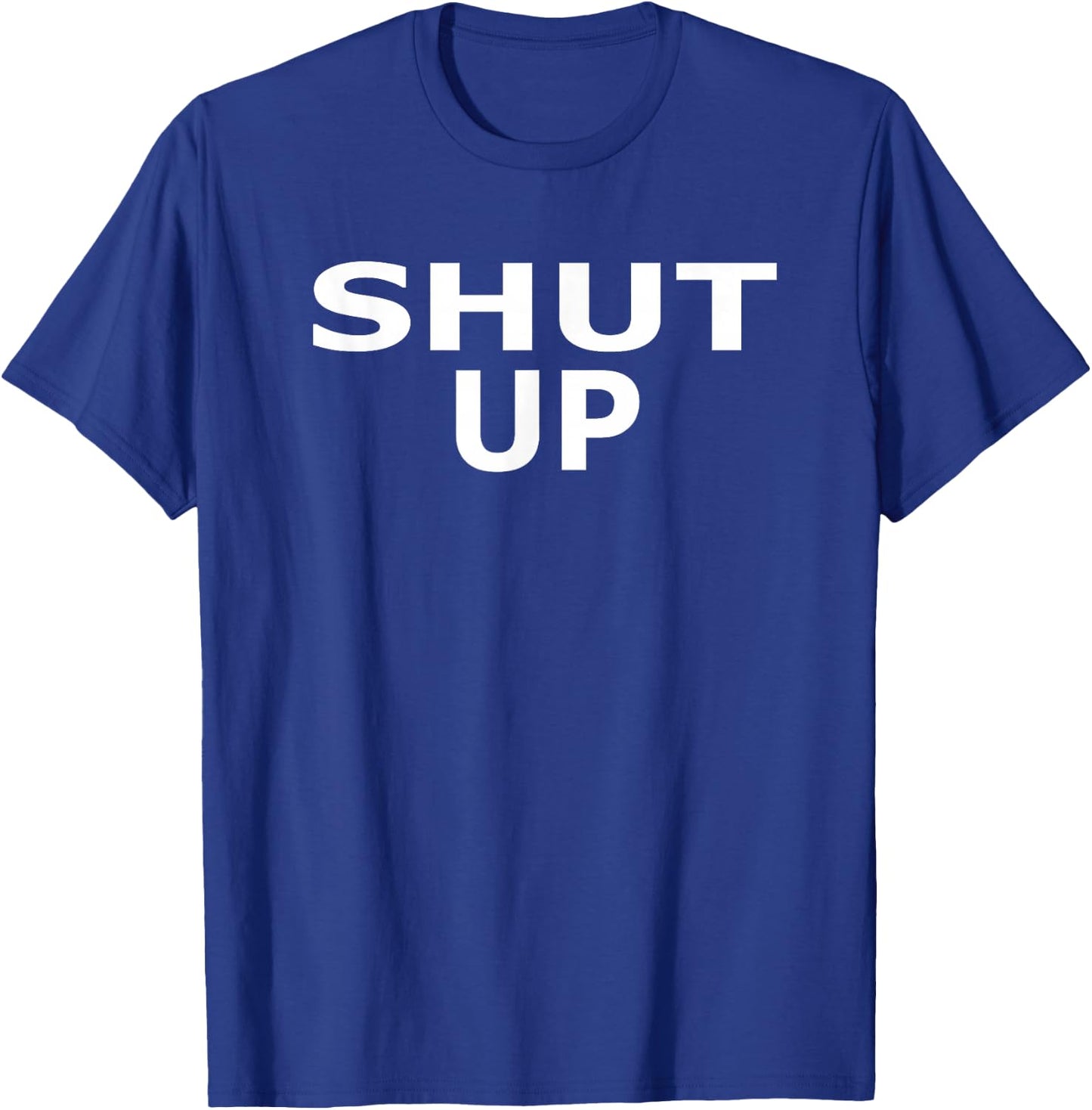 Shirt That Says Shut Up T-Shirt - T-Shirt | Royal