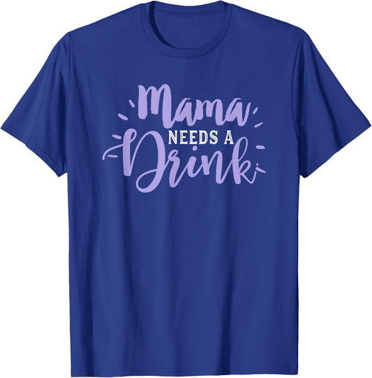 Mom Drinking Shirt Funny Beer Drink Wine Mama Needs Party T-Shirt - T-Shirt | Royal