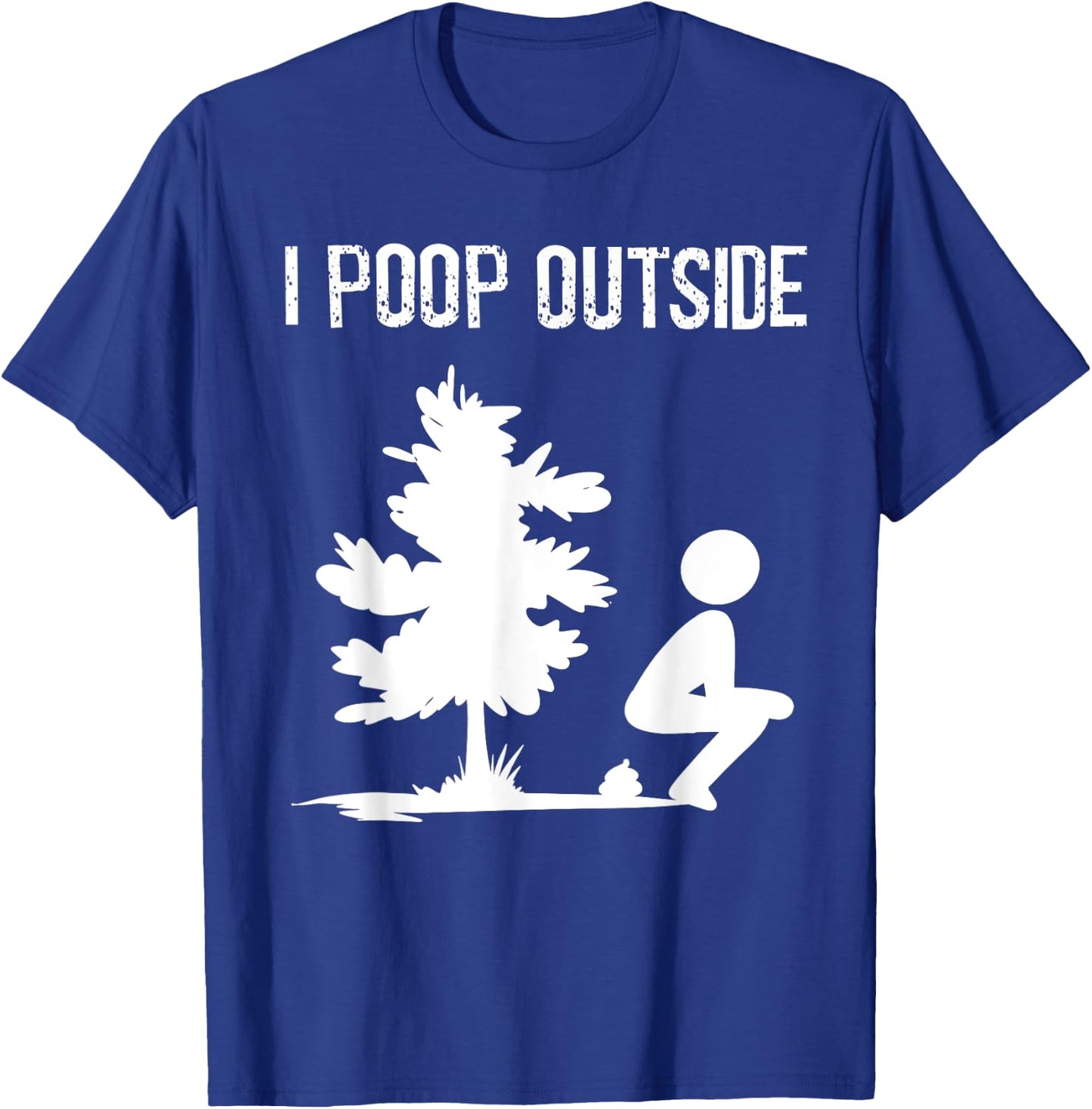 Cool I Poop Outside Funny Outdoor Male Pooping Camping Gift T-Shirt - T-Shirt | Royal