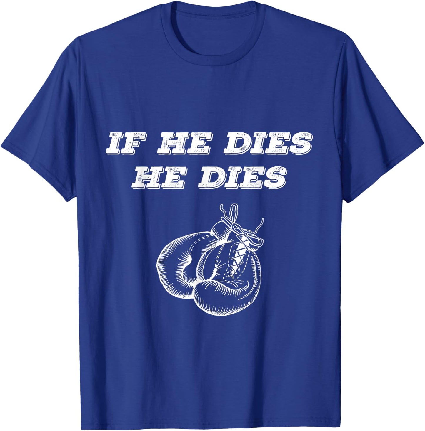 Boxing If He Dies He Dies T-Shirt - T-Shirt | Royal