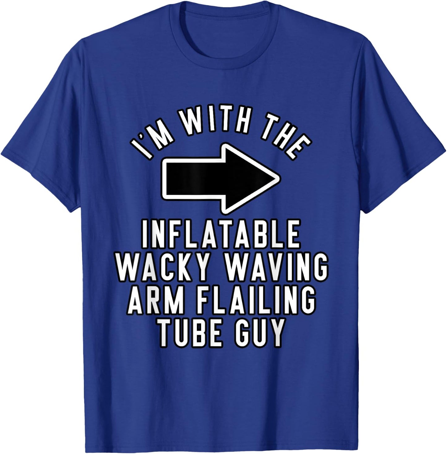 I'm with The Inflatable Wacky Waving Arm Flailing Tube Guy T-Shirt - T-Shirt | Royal