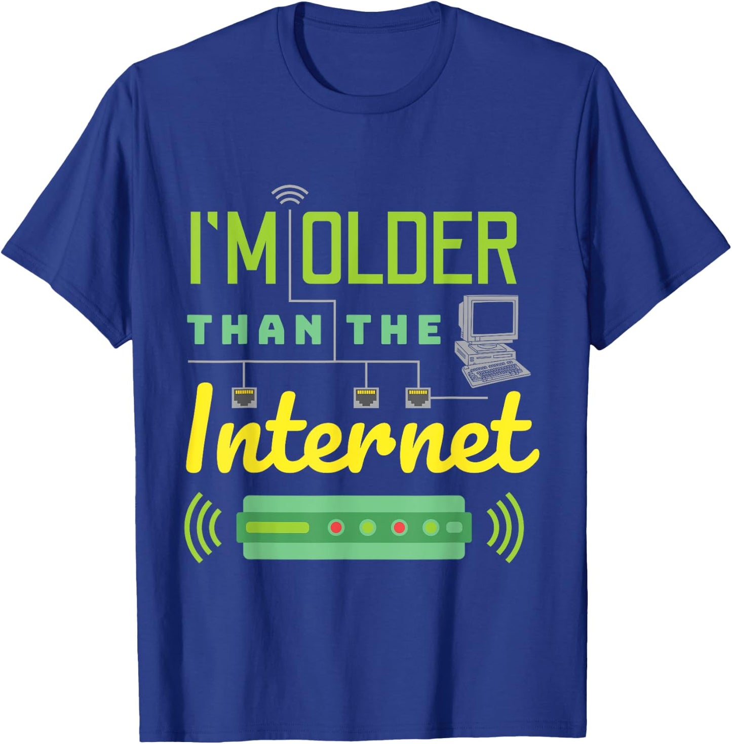 I Am Older Than The Internet I'm Old Sarcastic Funny T-Shirt - T-Shirt | Royal
