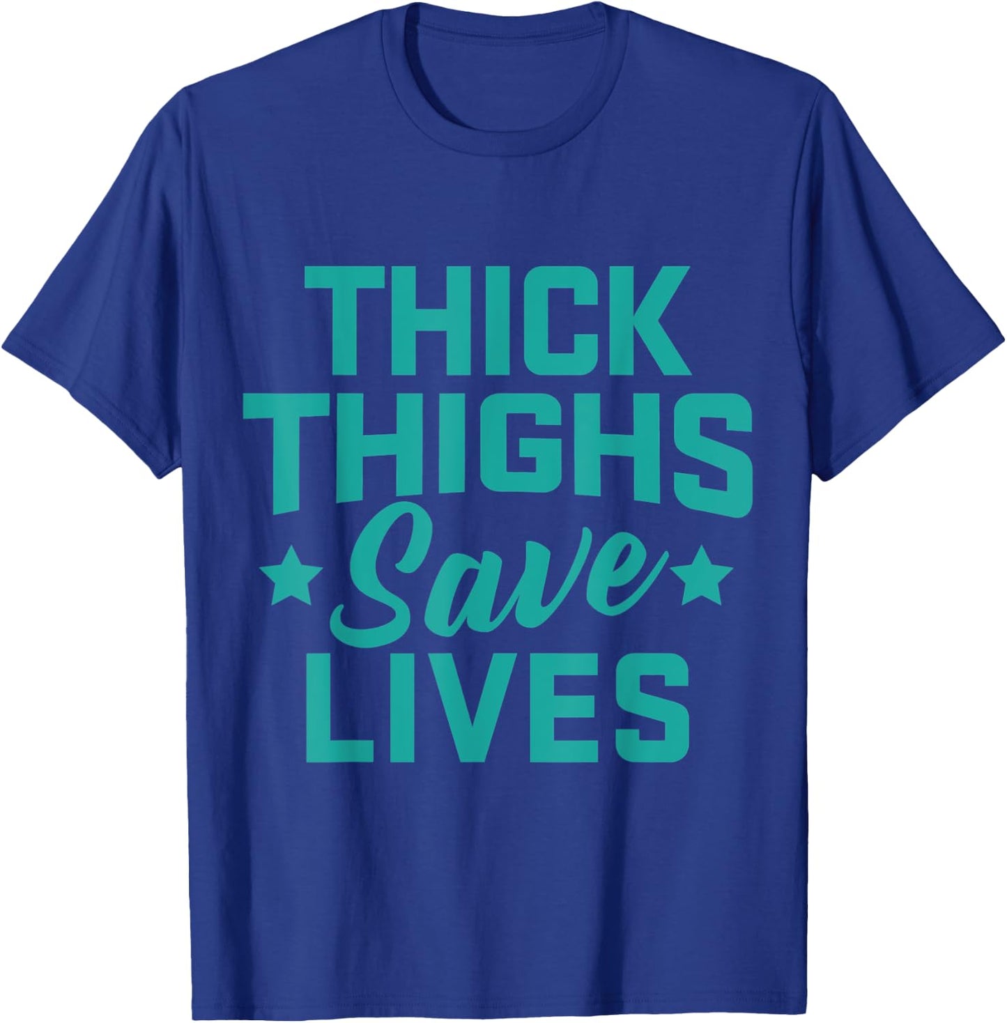 Thick Thighs Save Lives Fitness Workout T-Shirt - T-Shirt | Royal