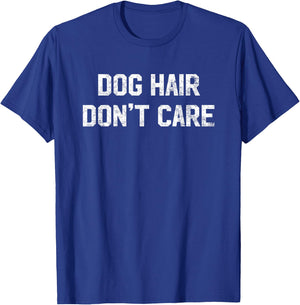 Dog Hair Don't Care T Shirt - Funny Dog Lover Saying Quote Women Kids T-Shirt - T-Shirt | Royal