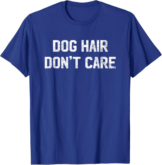 Dog Hair Don't Care T Shirt - Funny Dog Lover Saying Quote Women Kids T-Shirt - T-Shirt | Royal