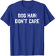Dog Hair Don't Care T Shirt - Funny Dog Lover Saying Quote Women Kids T-Shirt - T-Shirt | Royal