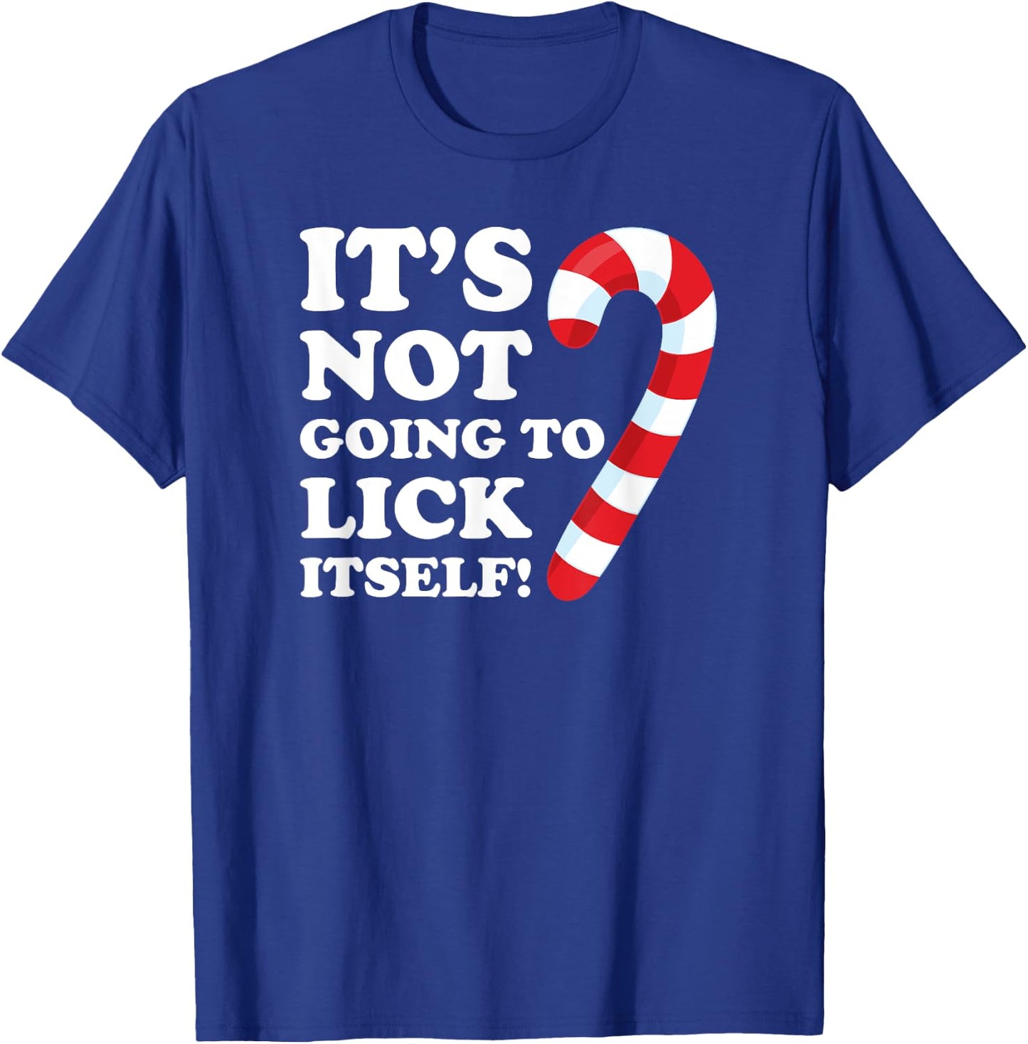 It's Not Going To Lick Itself Funny Gift Shirt candy T-Shirt - T-Shirt | Royal