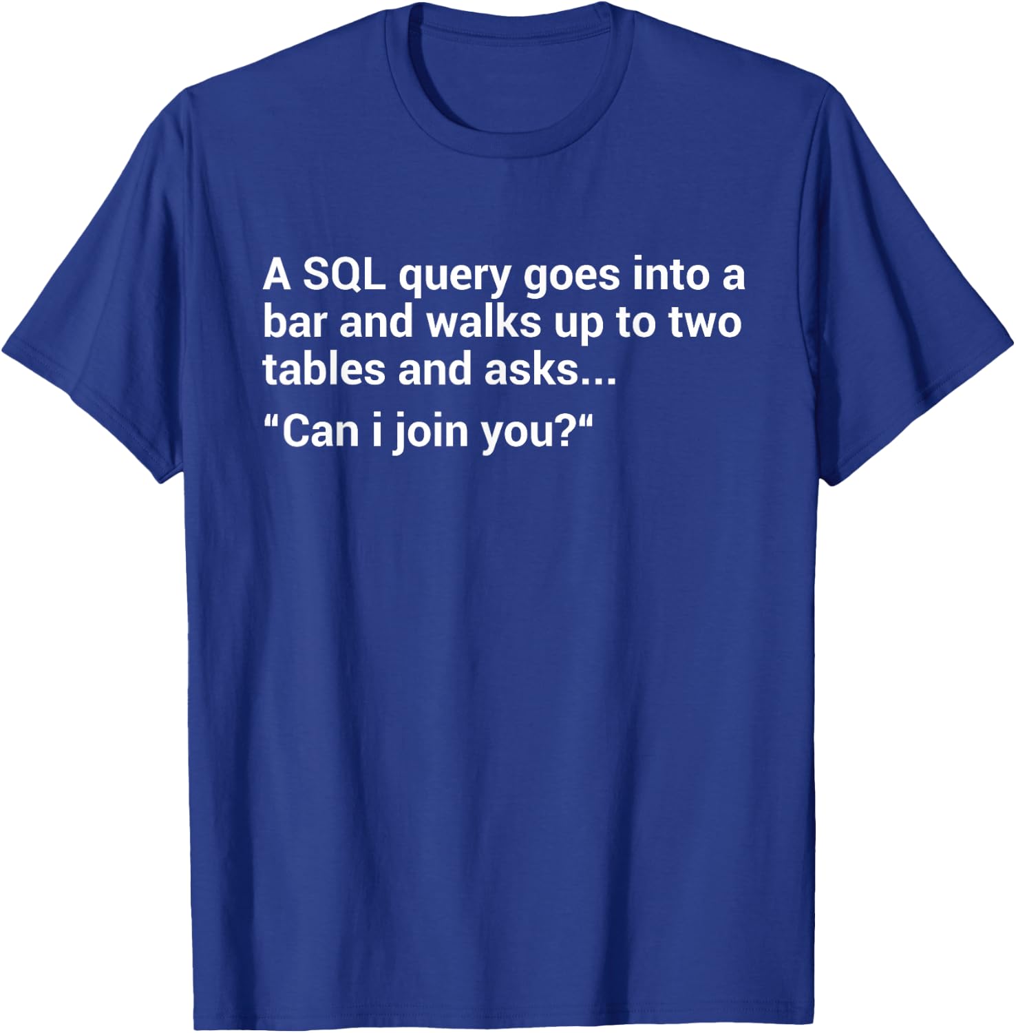 Funny Programmer SQL Database Query Programmer T-Shirt - T-Shirt | Royal