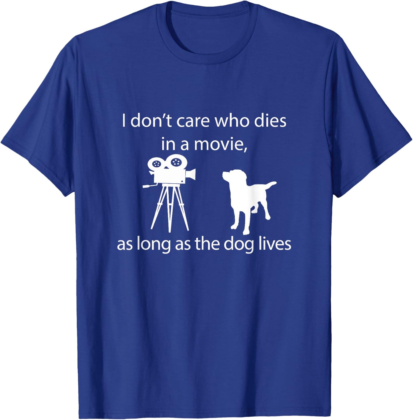 I Don't Care Who Dies In A Movie As Long As Dog Lives Labs T-Shirt - T-Shirt | Royal