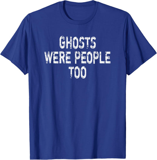Ghosts Were People Too: Ghost Spirit Hunters T-Shirt - T-Shirt | Royal
