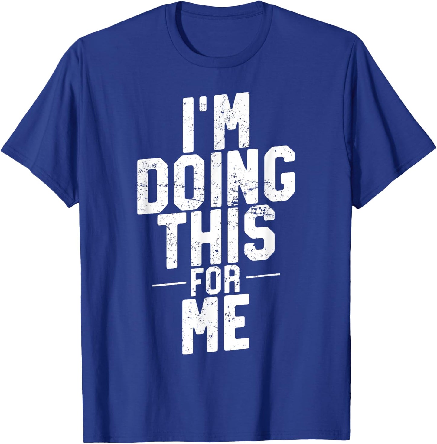 I'm Doing This For Me, Gym and Workout Motivation T-Shirt - T-Shirt | Royal