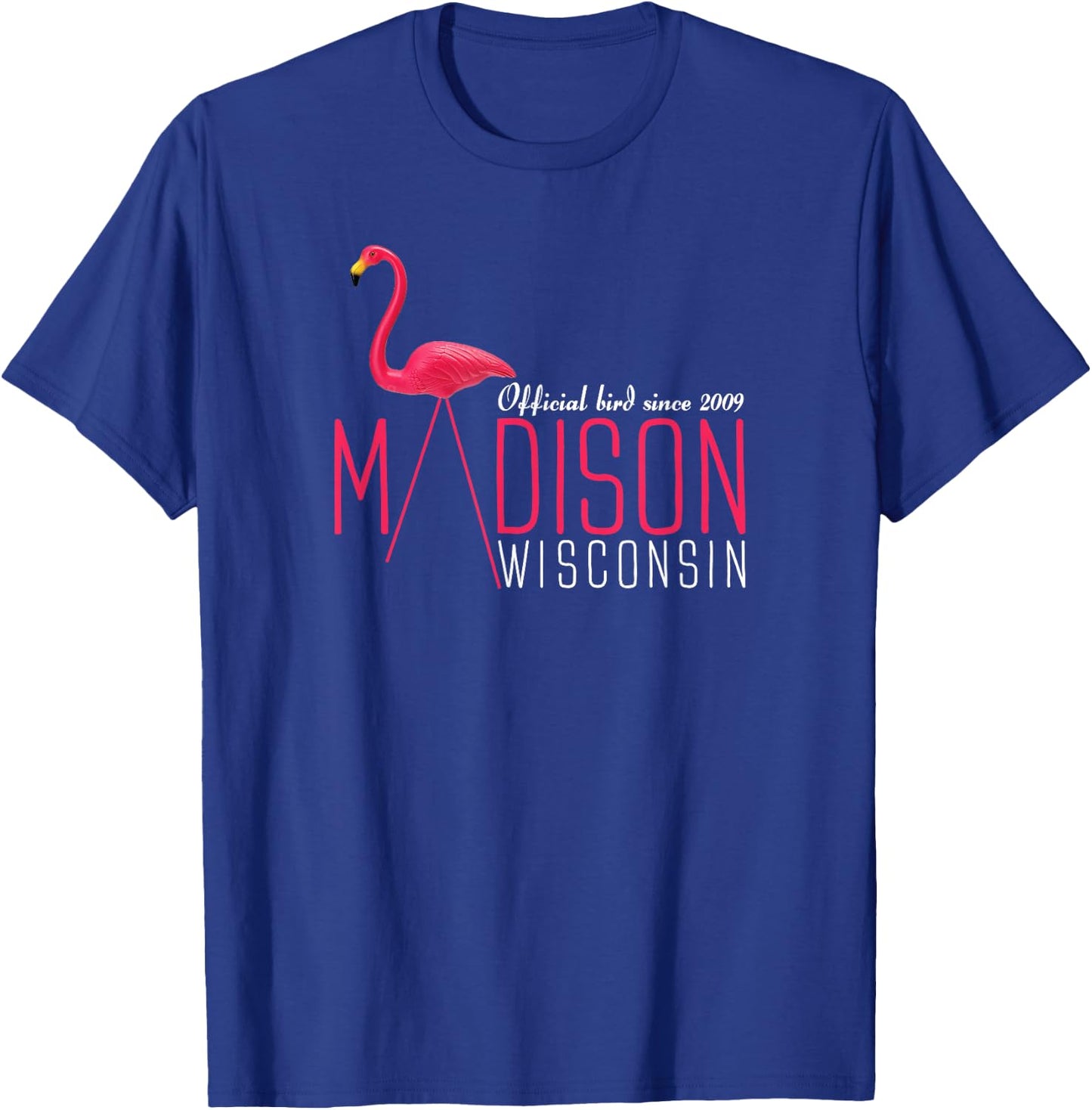 Madison Wisconsin Plastic Flamingo Official Bird Since 2009 T-Shirt - T-Shirt | Royal