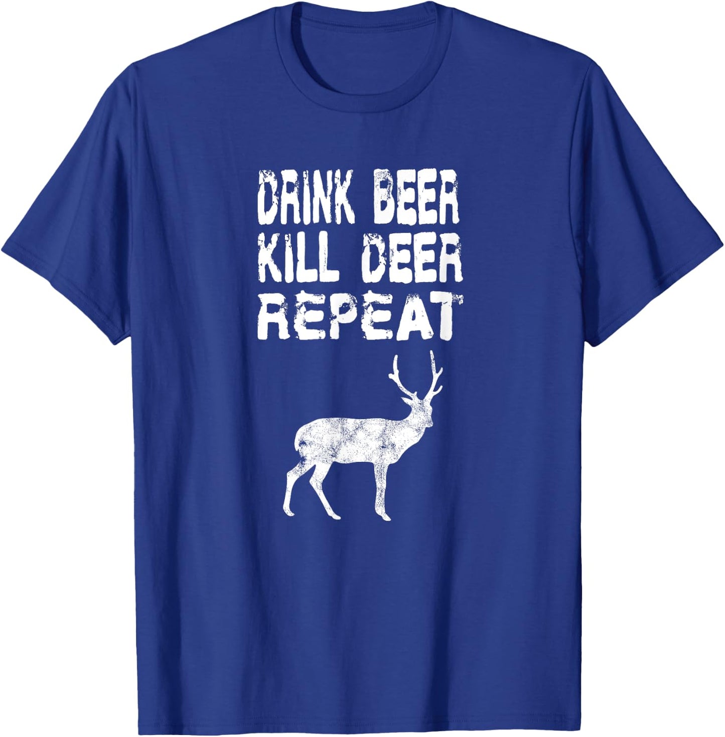 Drink Beer Kill Deer Repeat Hunt Gift Deer Season Guns T-Shirt - T-Shirt | Royal