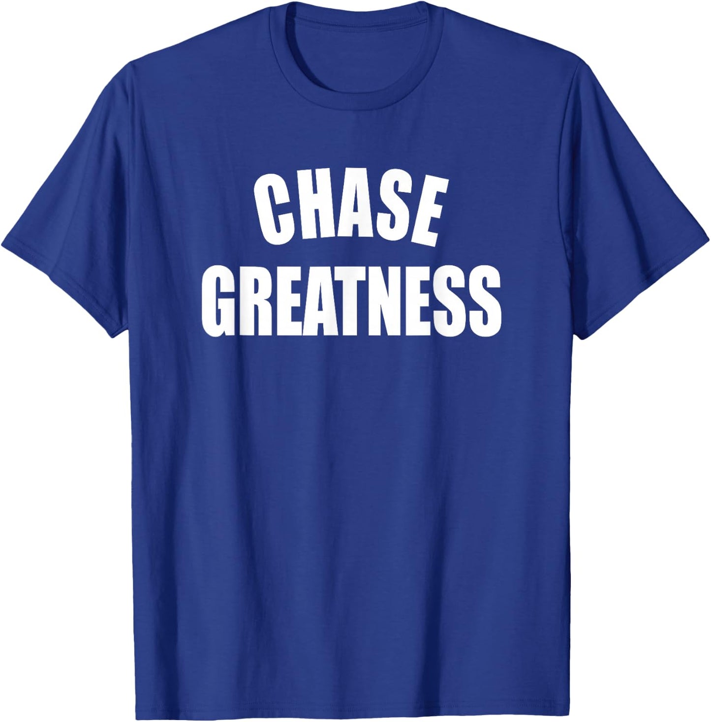 Chase Greatness - Uplifting Positive Slogan T-Shirt - T-Shirt | Royal